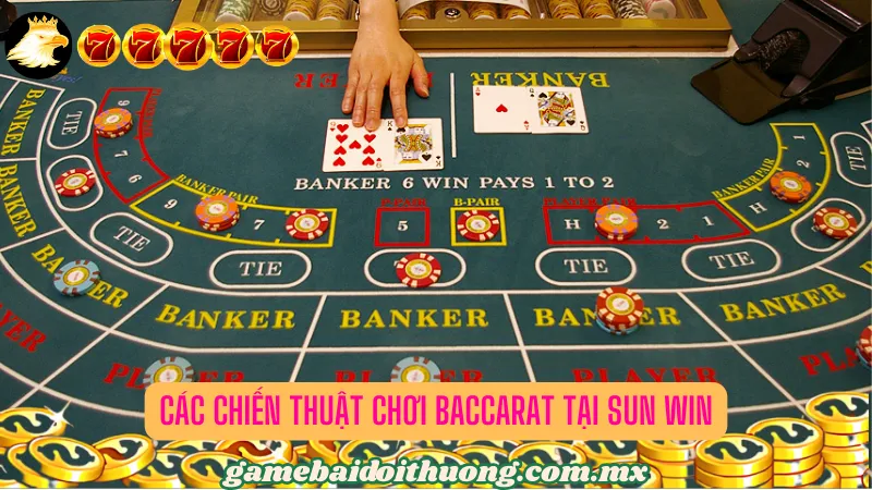 Các Chiến Thuật Chơi Baccarat Tại Sun Win