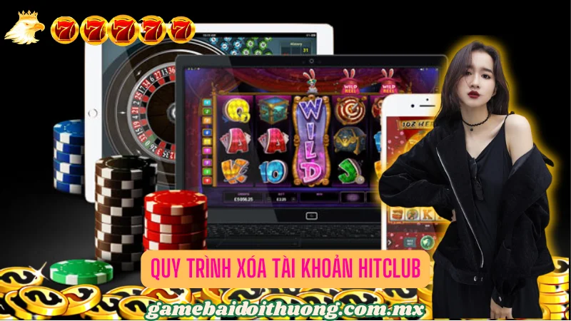 Quy Trình Xóa Tài Khoản HitClub