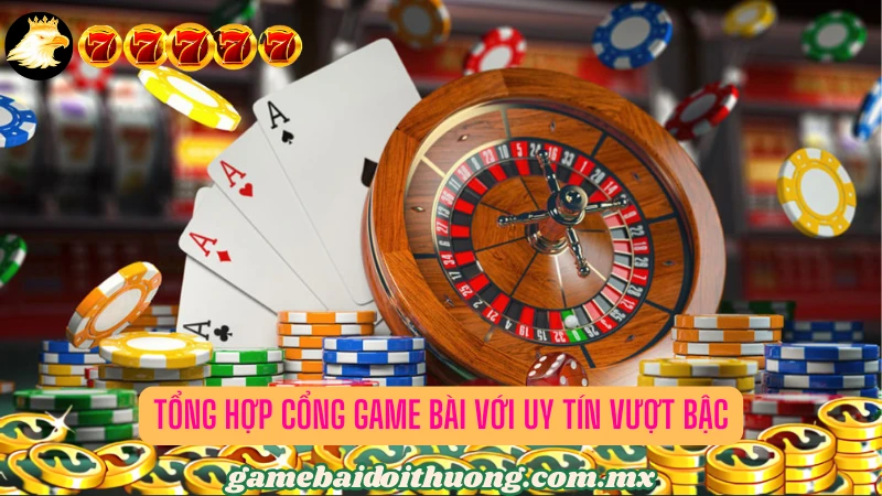 Danh sách cổng game bài chất lượng với uy tín đẳng cấp